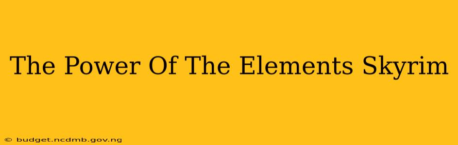 The Power Of The Elements Skyrim
