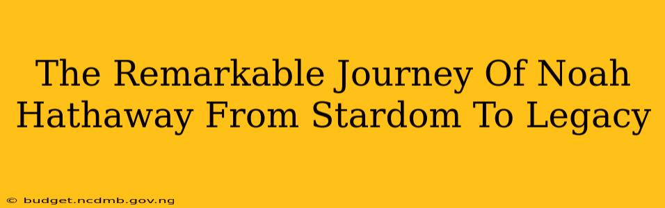 The Remarkable Journey Of Noah Hathaway From Stardom To Legacy