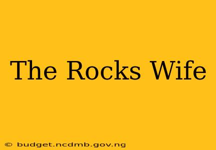 The Rocks Wife