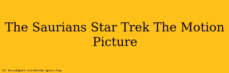 The Saurians Star Trek The Motion Picture