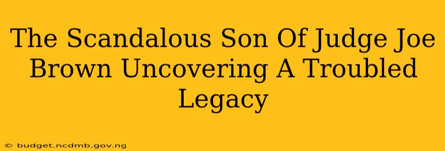 The Scandalous Son Of Judge Joe Brown Uncovering A Troubled Legacy