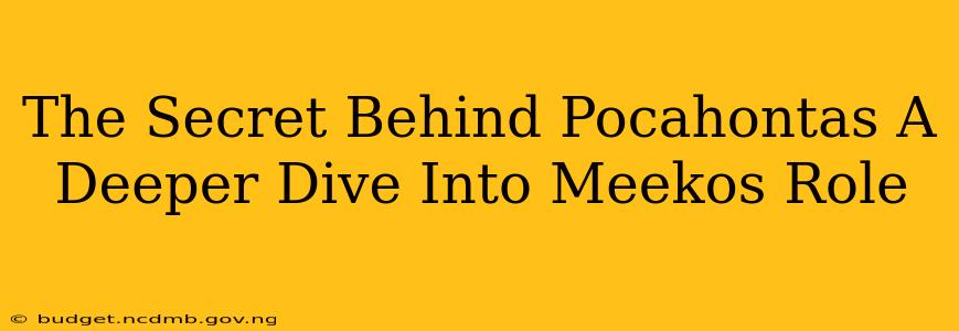 The Secret Behind Pocahontas A Deeper Dive Into Meekos Role