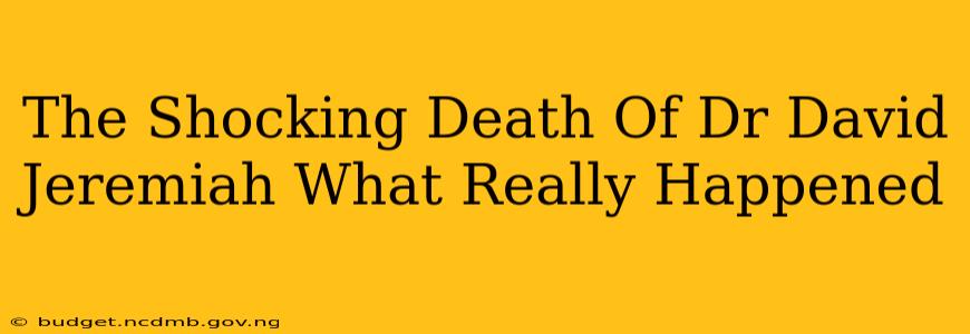 The Shocking Death Of Dr David Jeremiah What Really Happened