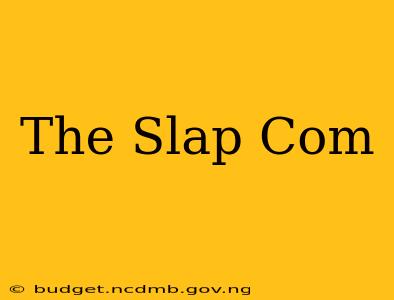 The Slap Com