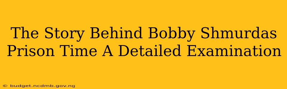 The Story Behind Bobby Shmurdas Prison Time A Detailed Examination
