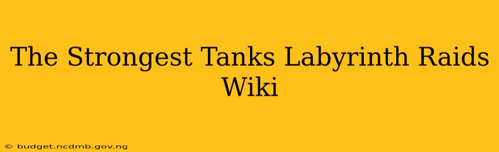 The Strongest Tanks Labyrinth Raids Wiki