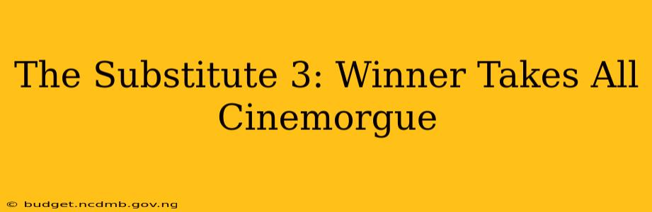The Substitute 3: Winner Takes All Cinemorgue