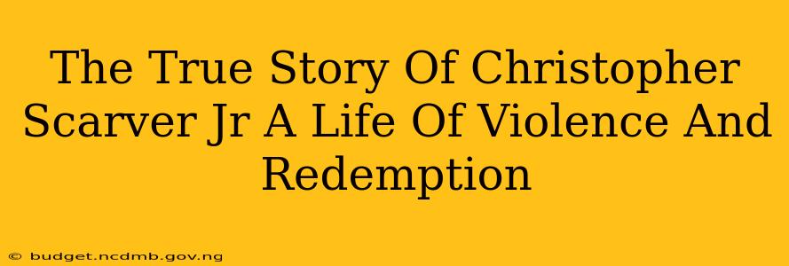 The True Story Of Christopher Scarver Jr A Life Of Violence And Redemption