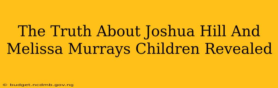 The Truth About Joshua Hill And Melissa Murrays Children Revealed