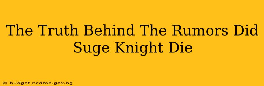 The Truth Behind The Rumors Did Suge Knight Die