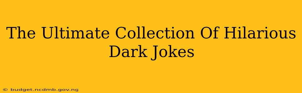 The Ultimate Collection Of Hilarious Dark Jokes