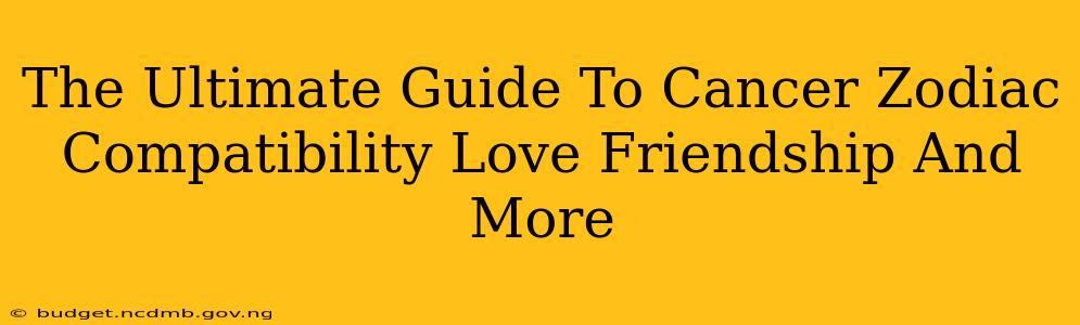 The Ultimate Guide To Cancer Zodiac Compatibility Love Friendship And More