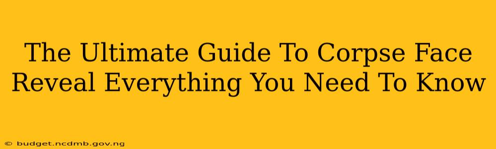 The Ultimate Guide To Corpse Face Reveal Everything You Need To Know