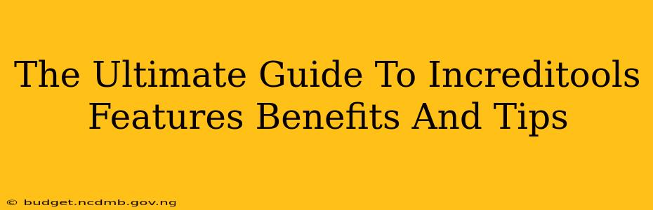 The Ultimate Guide To Increditools Features Benefits And Tips
