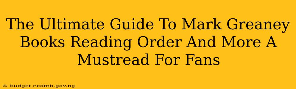 The Ultimate Guide To Mark Greaney Books Reading Order And More A Mustread For Fans