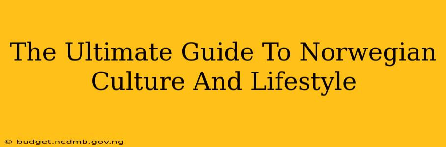The Ultimate Guide To Norwegian Culture And Lifestyle