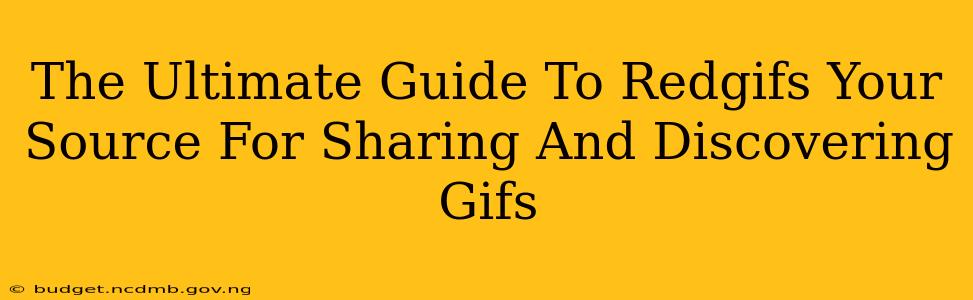 The Ultimate Guide To Redgifs Your Source For Sharing And Discovering Gifs