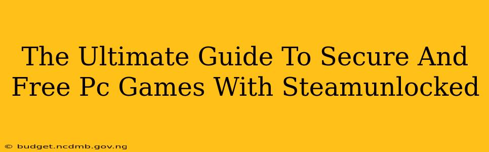 The Ultimate Guide To Secure And Free Pc Games With Steamunlocked
