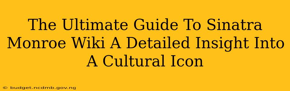 The Ultimate Guide To Sinatra Monroe Wiki A Detailed Insight Into A Cultural Icon