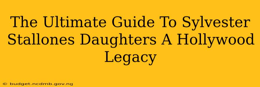 The Ultimate Guide To Sylvester Stallones Daughters A Hollywood Legacy