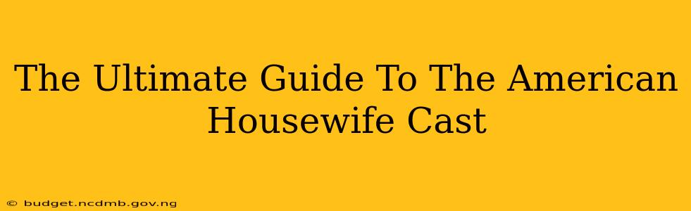 The Ultimate Guide To The American Housewife Cast