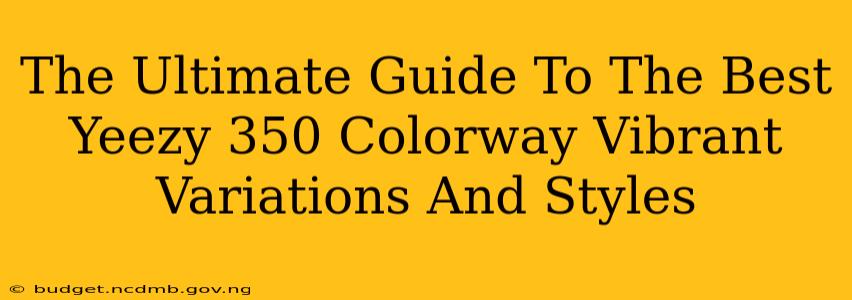 The Ultimate Guide To The Best Yeezy 350 Colorway Vibrant Variations And Styles