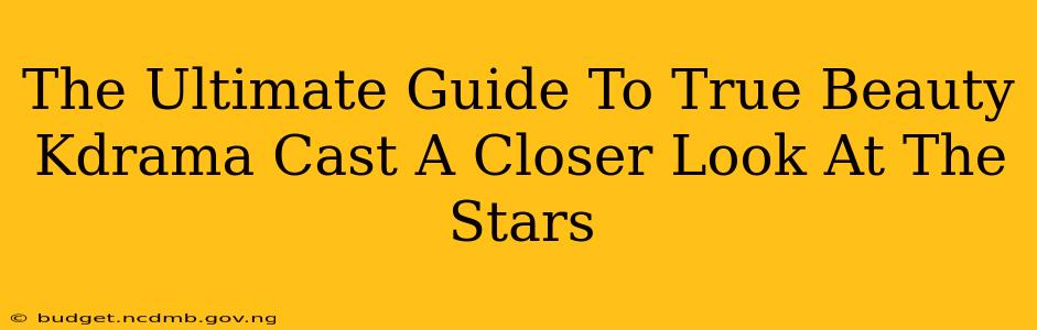 The Ultimate Guide To True Beauty Kdrama Cast A Closer Look At The Stars