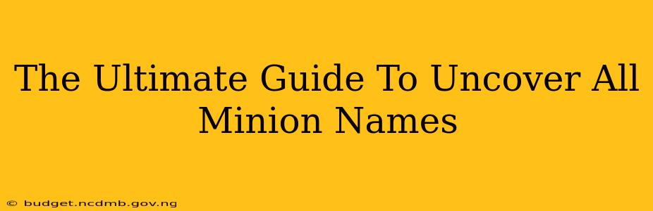 The Ultimate Guide To Uncover All Minion Names