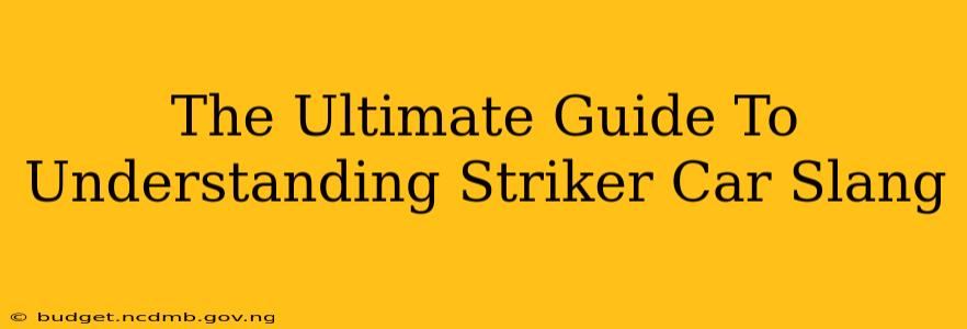 The Ultimate Guide To Understanding Striker Car Slang