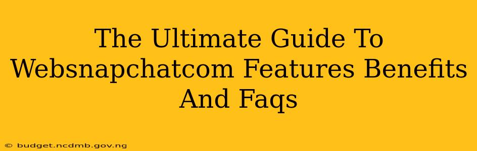 The Ultimate Guide To Websnapchatcom Features Benefits And Faqs