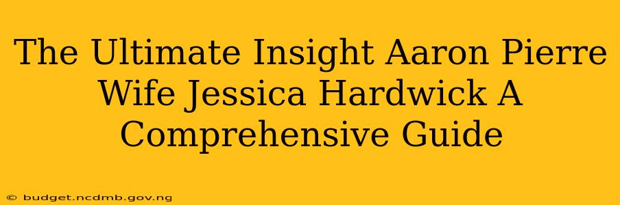 The Ultimate Insight Aaron Pierre Wife Jessica Hardwick A Comprehensive Guide