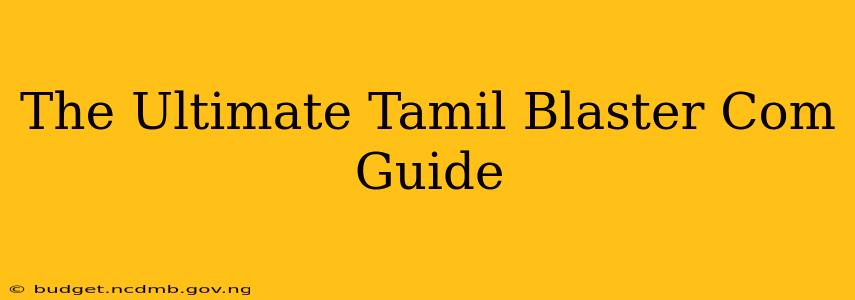 The Ultimate Tamil Blaster Com Guide