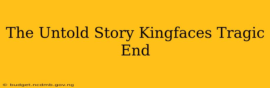 The Untold Story Kingfaces Tragic End