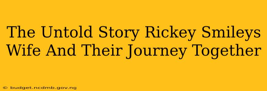 The Untold Story Rickey Smileys Wife And Their Journey Together