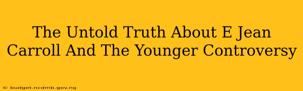 The Untold Truth About E Jean Carroll And The Younger Controversy