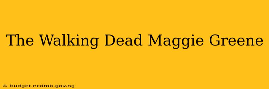The Walking Dead Maggie Greene