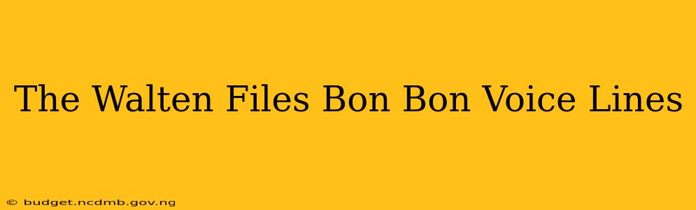 The Walten Files Bon Bon Voice Lines