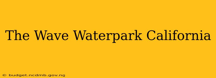 The Wave Waterpark California