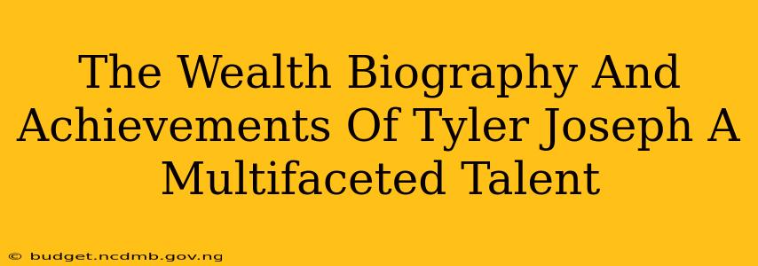 The Wealth Biography And Achievements Of Tyler Joseph A Multifaceted Talent