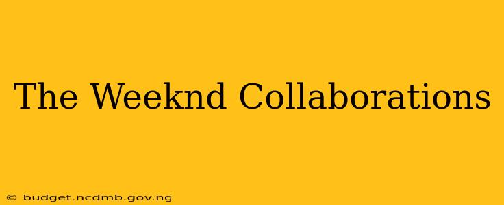The Weeknd Collaborations