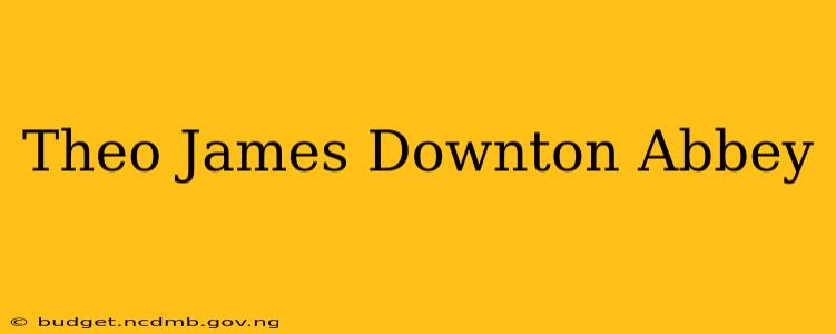 Theo James Downton Abbey