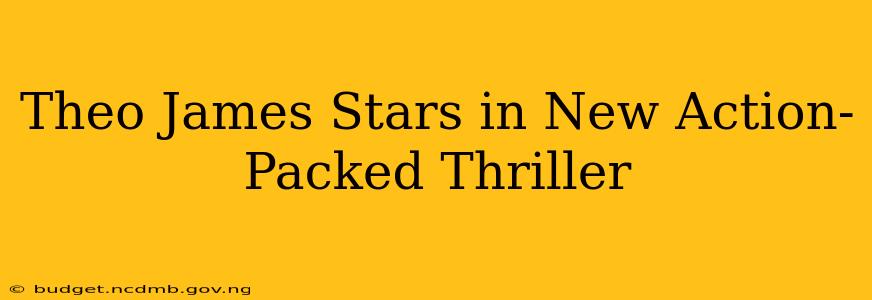 Theo James Stars in New Action-Packed Thriller