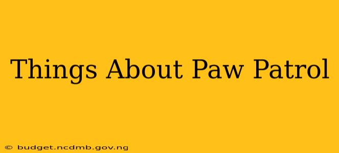 Things About Paw Patrol