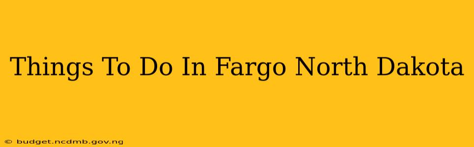 Things To Do In Fargo North Dakota