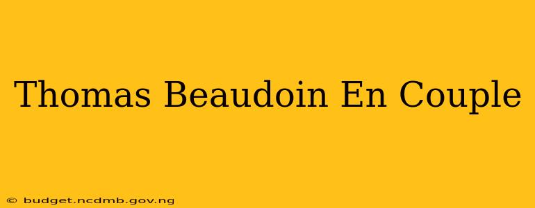 Thomas Beaudoin En Couple
