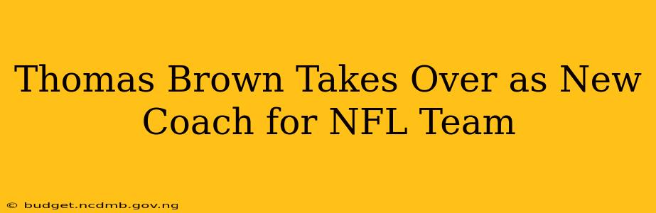 Thomas Brown Takes Over as New Coach for NFL Team