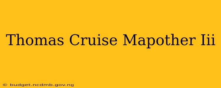 Thomas Cruise Mapother Iii