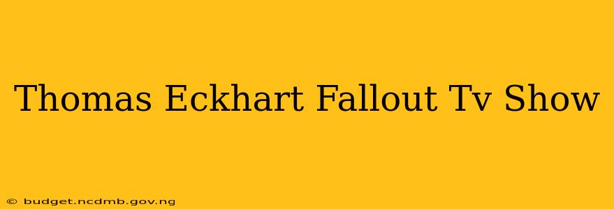 Thomas Eckhart Fallout Tv Show
