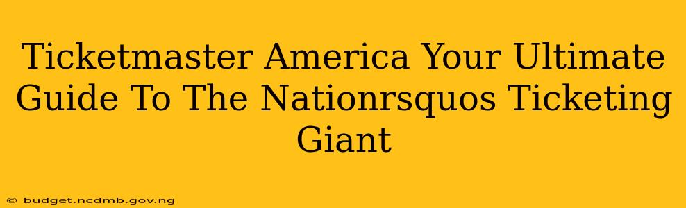 Ticketmaster America Your Ultimate Guide To The Nationrsquos Ticketing Giant