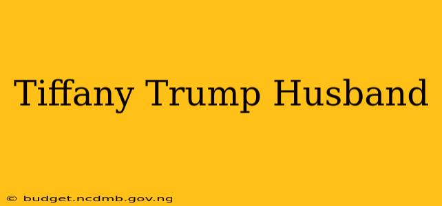 Tiffany Trump Husband